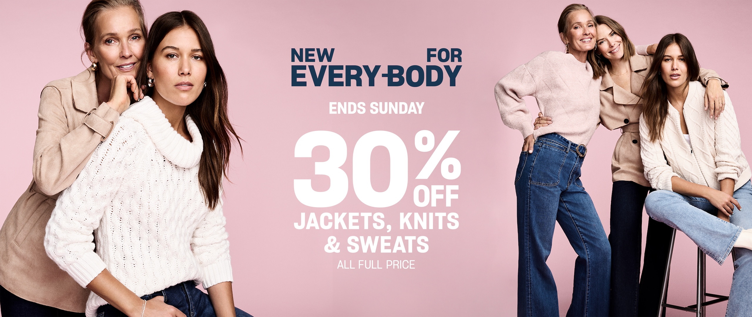Fit For Everybody. 30% Off Jackets, Knits & Sweats. All Full Price. Ends Sunday.