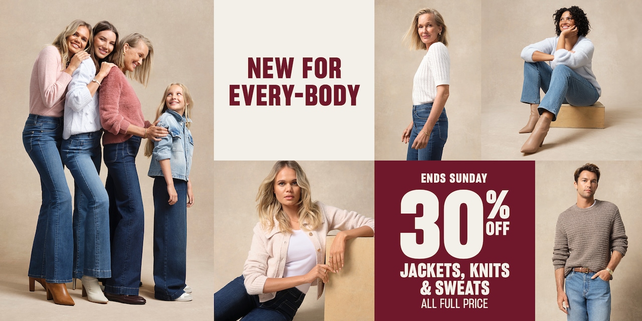 New For Every-Body. Ends Sunday. 30% Off Jackets, Knits & Sweats. All Full Price.