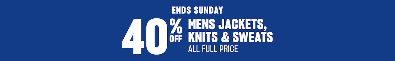 Ends Sunday. 40% Off Mens Jackets, Knits & Sweats. All Full Price.