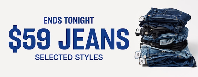 Ends Monday. $59 Jeans, Selected Styles.
