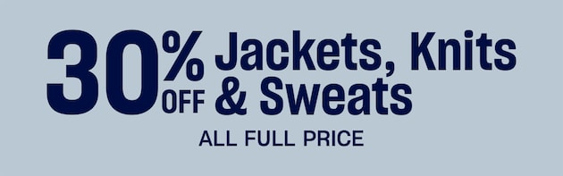 30% Off Jackets, Knits & Sweats. All Full price.
