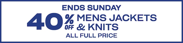 40% off mens knits and jackets. All full price