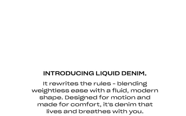 Introducing Liquid Denim.