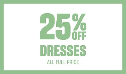 25% Off Dresses. All Full Price.