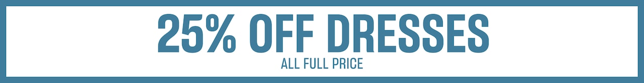 25% Off Dresses All Full Price.
