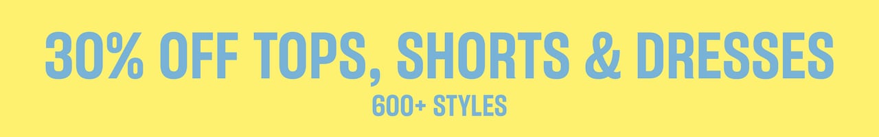 30% Off Tops, Shorts & Dresses.