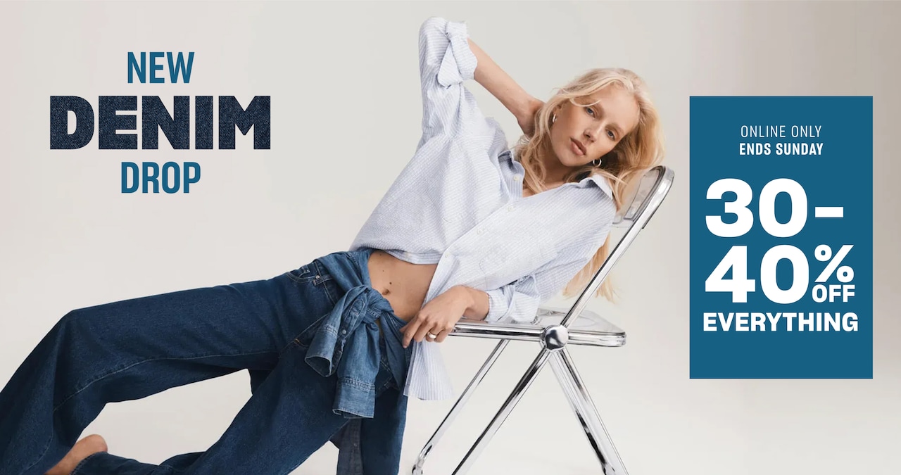 New Denim Drop. Online Only. Ends Sunday. 30-40% Off Everything