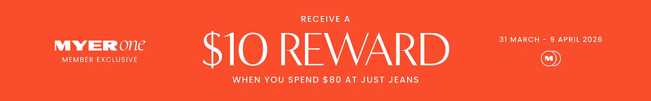 MYER one Member Exclusive. Receive a $10 reward when you spend $80 at Just Jeans. 31 March - 9 April 2026