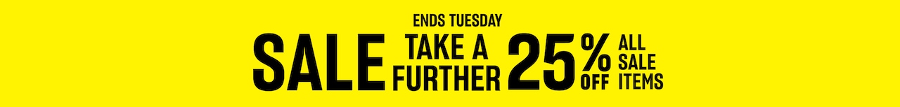 Sale. Ends Tuesday. Take A Further 25% Off All Sale Items