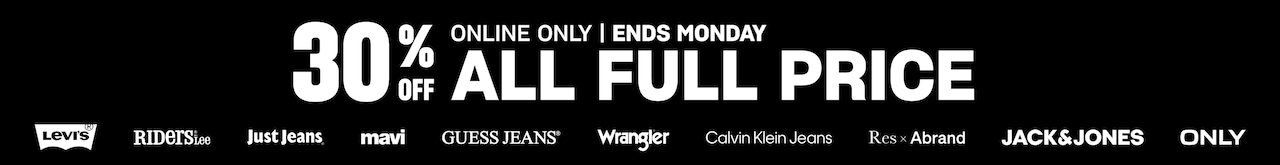 Online Only. Ends Monday. 30% Off All Full Price. Levi's. Riders By Lee. Just Jeans. Mavi. Guess Jeans. Wrangler. Calvin Klein Jeans. Res x Abrand. Jack & Jones. Only
