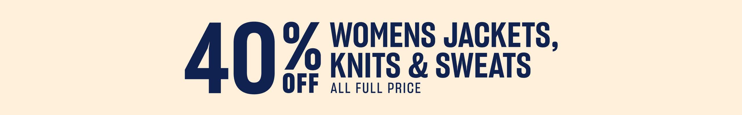 40% Off Womens Jackets, Knits & Sweats All Full Price