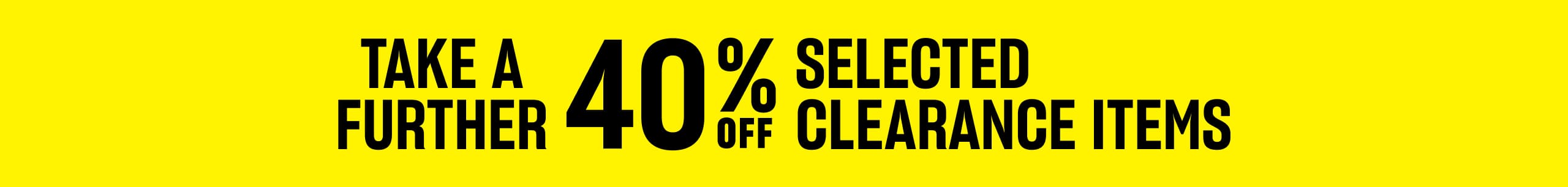 Take A Further 40% Off Selected Clearance Items