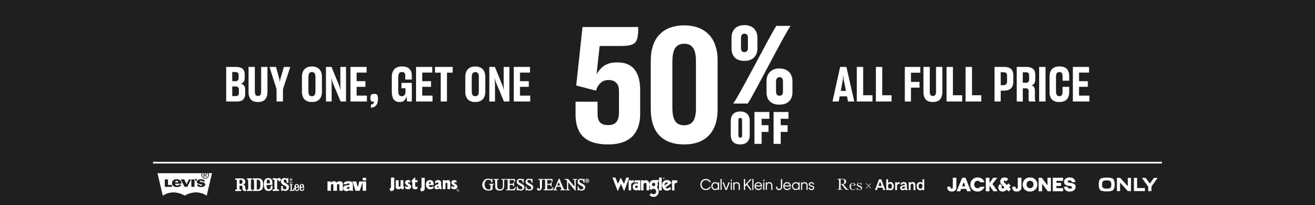 Buy One, Get One 50% Off All Full Price. Levi's. Riders By Lee. Mavi. Just Jeans. Guess Jeans. Wrangler. Calvin Klein Jeans. Res x Abrand. Jack & Jones. Only
